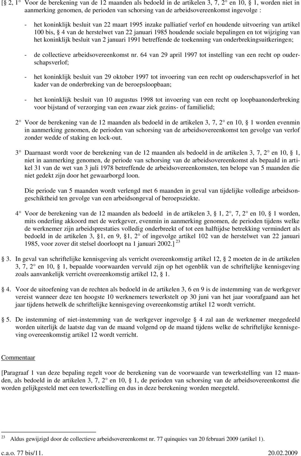 koninklijk besluit van 2 januari 1991 betreffende de toekenning van onderbrekingsuitkeringen; - de collectieve arbeidsovereenkomst nr.