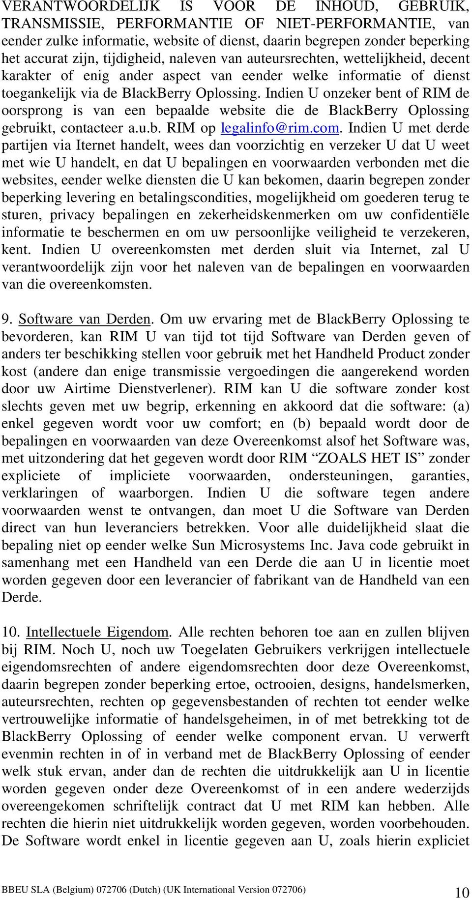 Indien U onzeker bent of RIM de oorsprong is van een bepaalde website die de BlackBerry Oplossing gebruikt, contacteer a.u.b. RIM op legalinfo@rim.com.