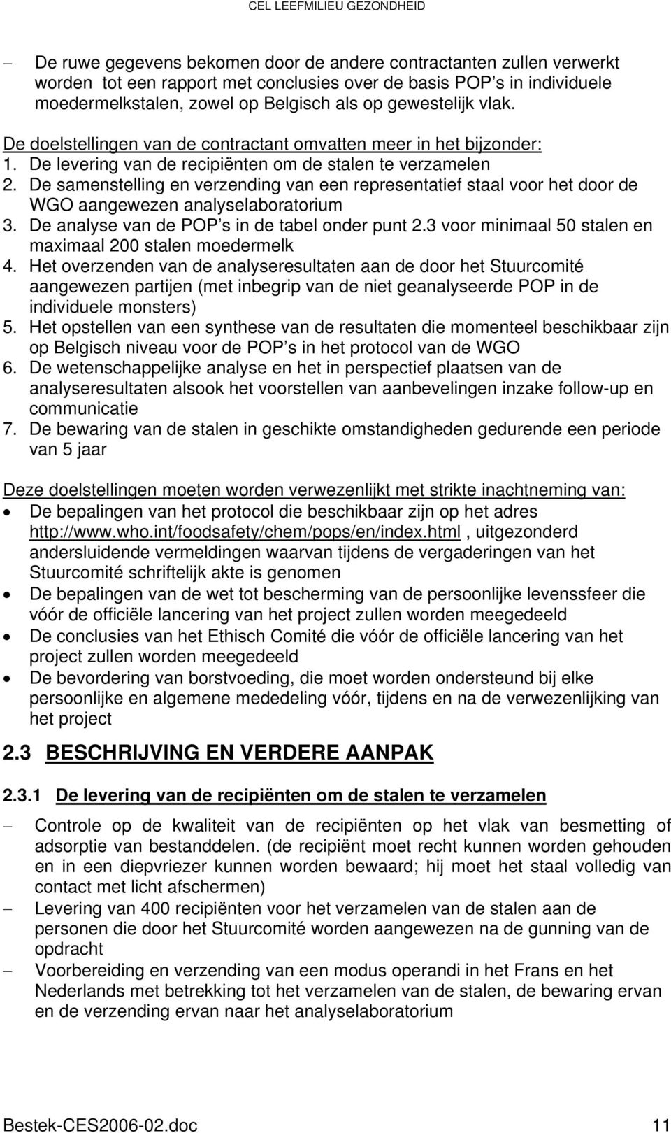 De samenstelling en verzending van een representatief staal voor het door de WGO aangewezen analyselaboratorium 3. De analyse van de POP s in de tabel onder punt 2.