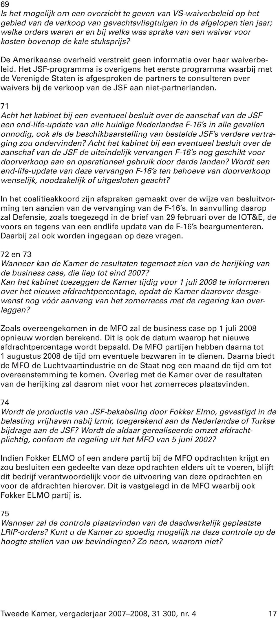 Het JSF-programma is overigens het eerste programma waarbij met de Verenigde Staten is afgesproken de partners te consulteren over waivers bij de verkoop van de JSF aan niet-partnerlanden.