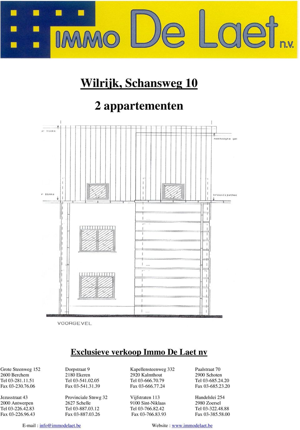 24 Fax 03-685.23.20 Jezusstraat 43 Provinciale Stnwg 32 Vijfstraten 113 Handelslei 254 2000 Antwerpen 2627 Schelle 9100 Sint-Niklaas 2980 Zoersel Tel 03-226.42.