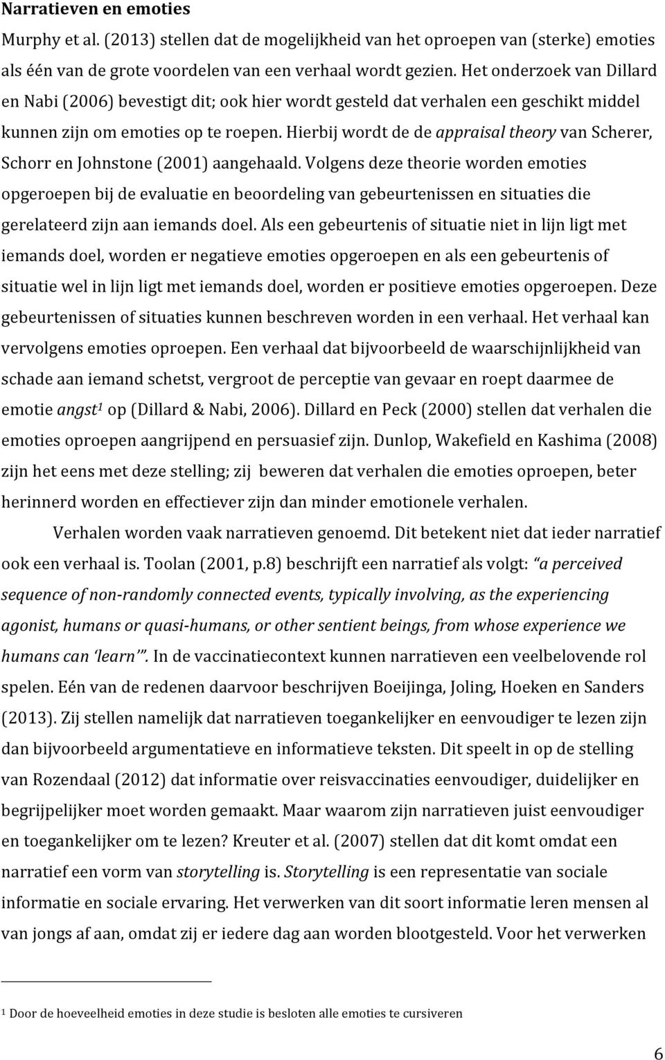 Hierbij wordt de de appraisal theory van Scherer, Schorr en Johnstone (2001) aangehaald.