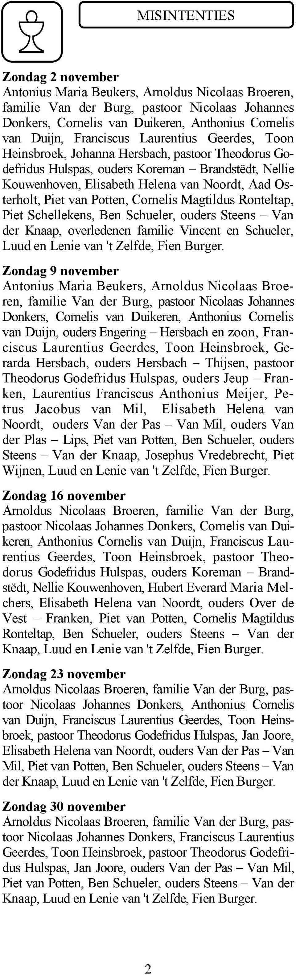 van Potten, Cornelis Magtildus Ronteltap, Piet Schellekens, Ben Schueler, ouders Steens Van der Knaap, overledenen familie Vincent en Schueler, Luud en Lenie van 't Zelfde, Fien Burger.