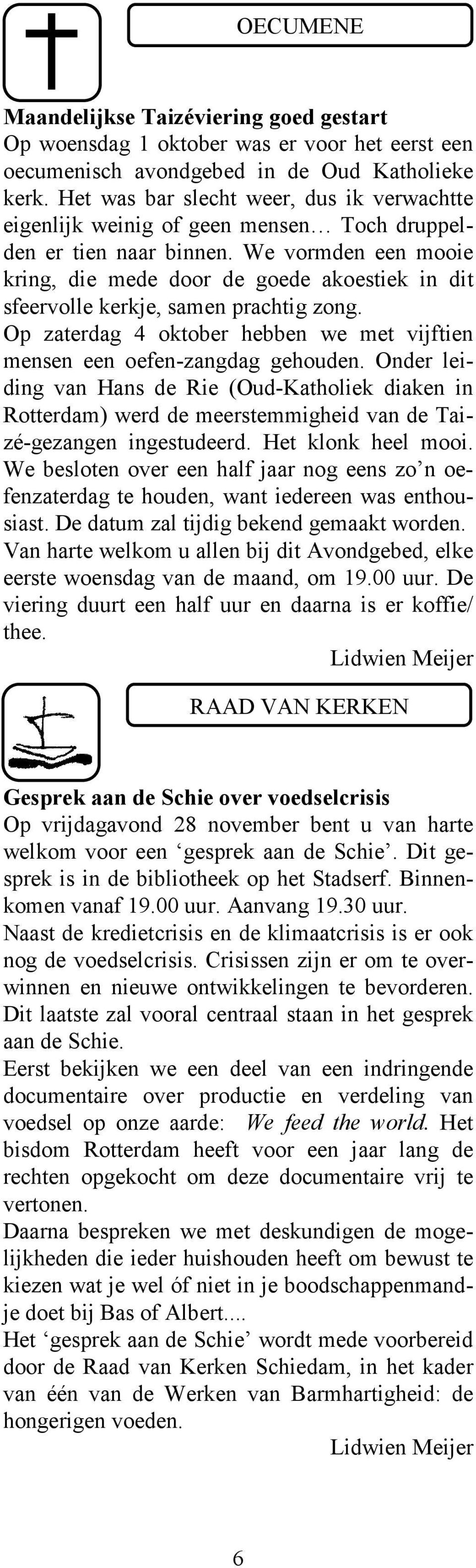 We vormden een mooie kring, die mede door de goede akoestiek in dit sfeervolle kerkje, samen prachtig zong. Op zaterdag 4 oktober hebben we met vijftien mensen een oefen-zangdag gehouden.