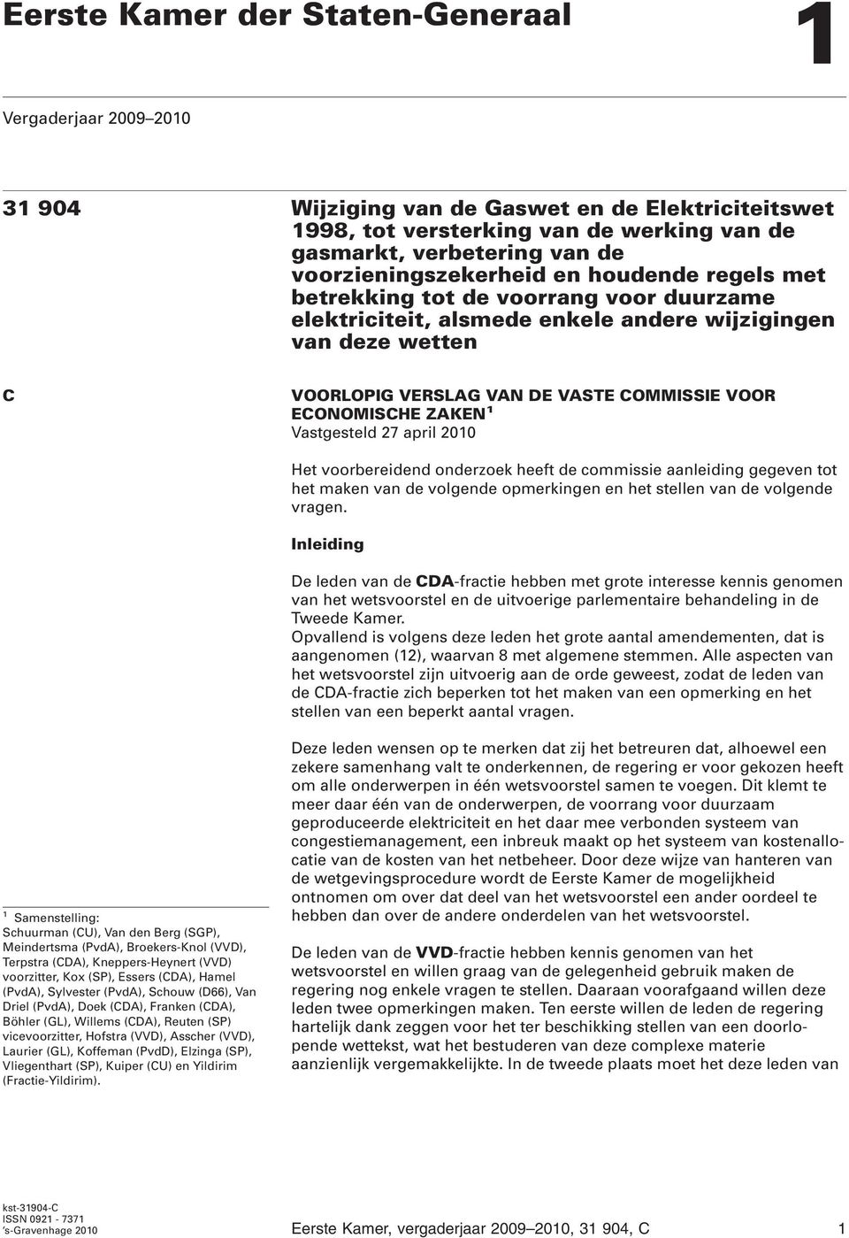 ECONOMISCHE ZAKEN 1 Vastgesteld 27 april 2010 Het voorbereidend onderzoek heeft de commissie aanleiding gegeven tot het maken van de volgende opmerkingen en het stellen van de volgende vragen.