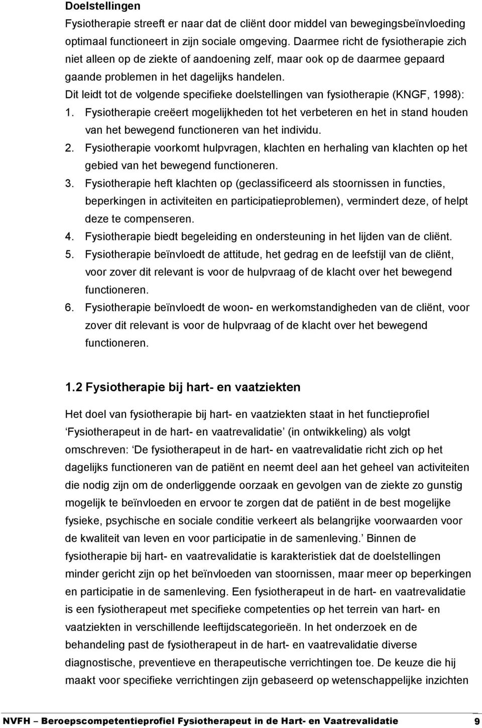 Dit leidt tot de volgende specifieke doelstellingen van fysiotherapie (KNGF, 1998): 1.