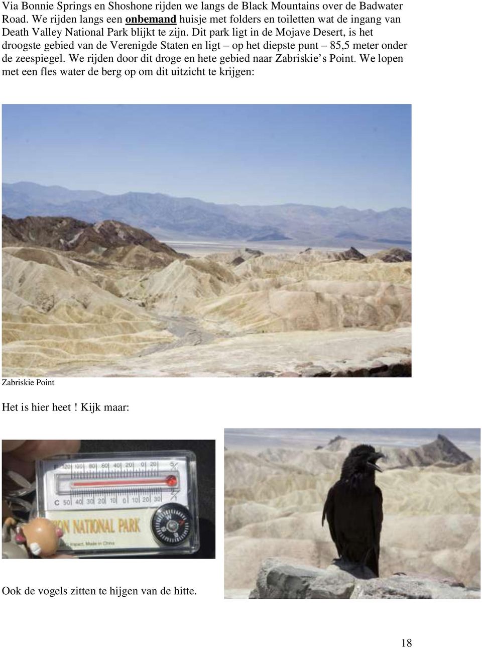 Dit park ligt in de Mojave Desert, is het droogste gebied van de Verenigde Staten en ligt op het diepste punt 85,5 meter onder de zeespiegel.