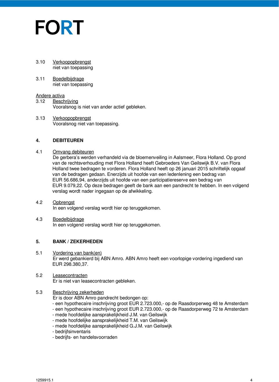 n Geilswijk B.V. van Flora Holland twee bedragen te vorderen. Flora Holland heeft op 26 januari 2015 schriftelijk opgaaf van de bedragen gedaan.