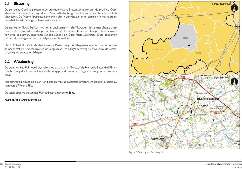 De Vlaams-Brabantse gemeenten zijn in uurwijzerzin en te beginnen in het noorden: Roosdaal, Lennik, Pepingen, Herne en Galmaarden. De gemeente Gooik behoort tot het arrondissement Halle-Vilvoorde.