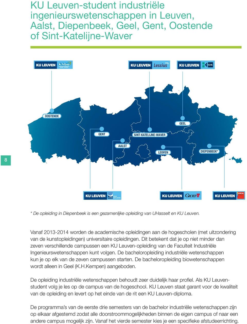 Dit beteket dat je op iet mider da zeve verschillede campusse ee KU Leuve-opleidig va de Faculteit Idustriële Igeieurs weteschappe kut volge.