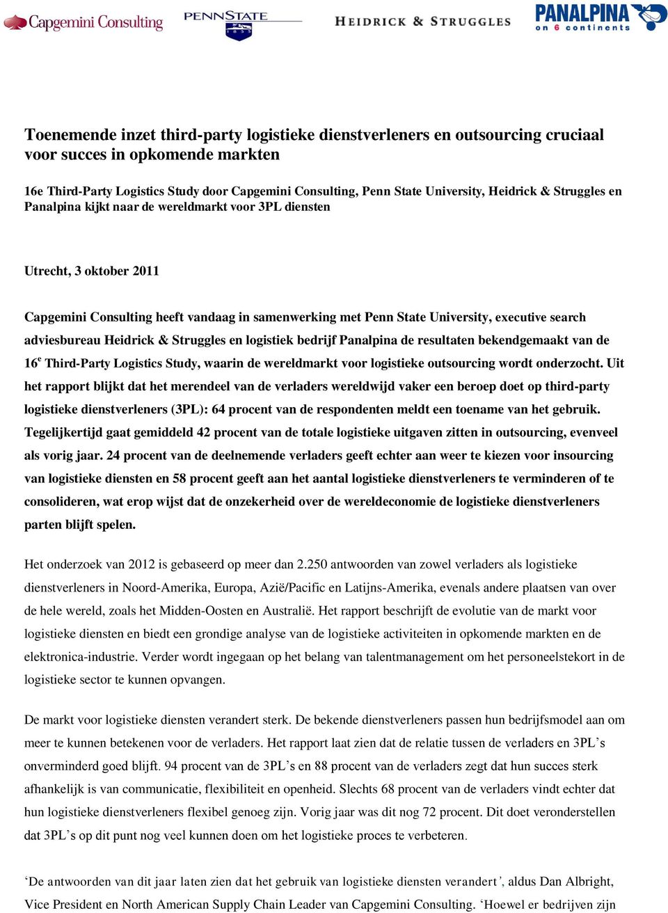 adviesbureau Heidrick & Struggles en logistiek bedrijf Panalpina de resultaten bekendgemaakt van de 16 e Third-Party Logistics Study, waarin de wereldmarkt voor logistieke outsourcing wordt