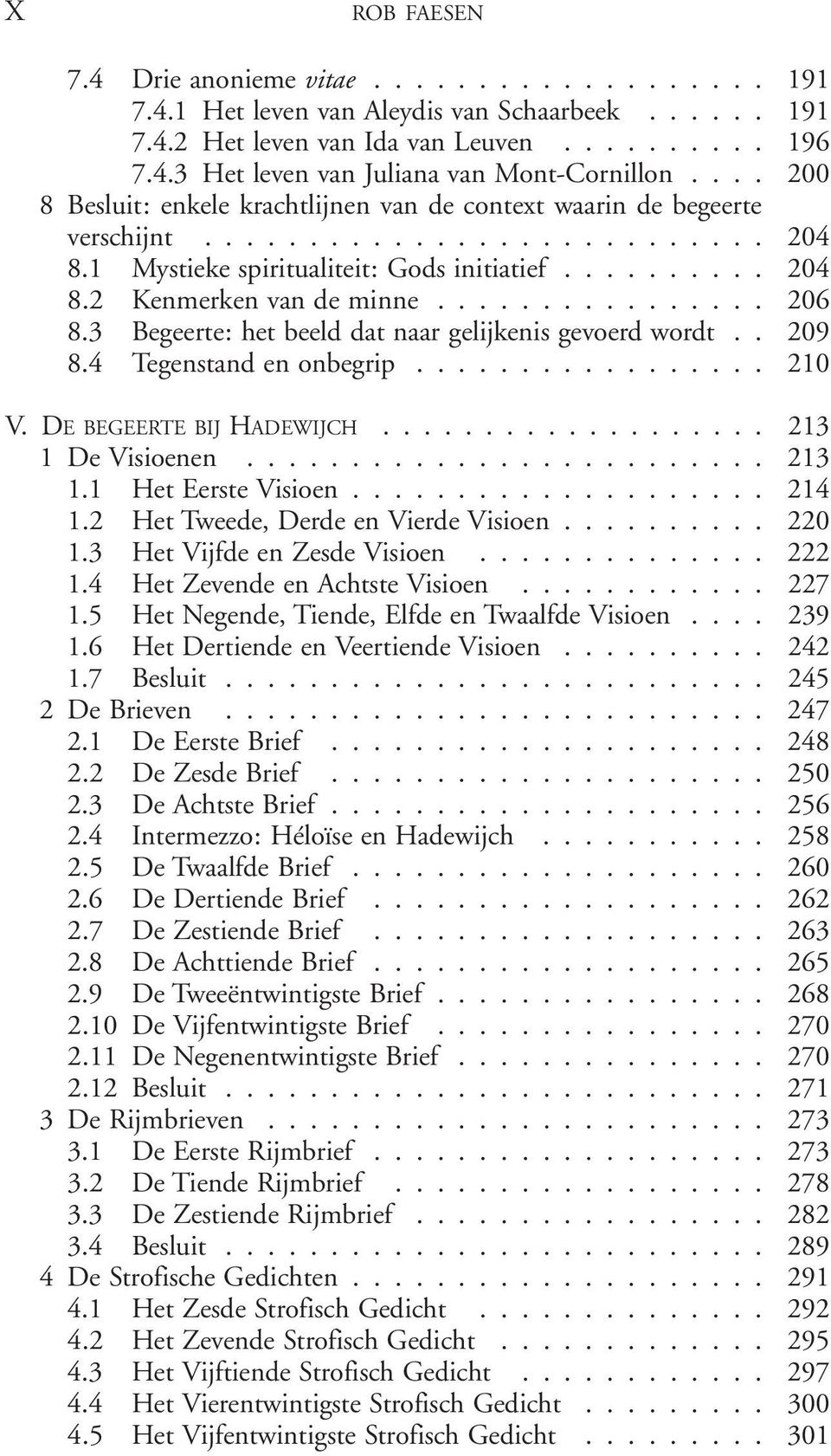 ............... 206 8.3 Begeerte: het beeld dat naar gelijkenis gevoerd wordt.. 209 8.4 Tegenstand en onbegrip................. 210 V. DE BEGEERTE BIJ HADEWIJCH................... 213 1 De Visioenen.