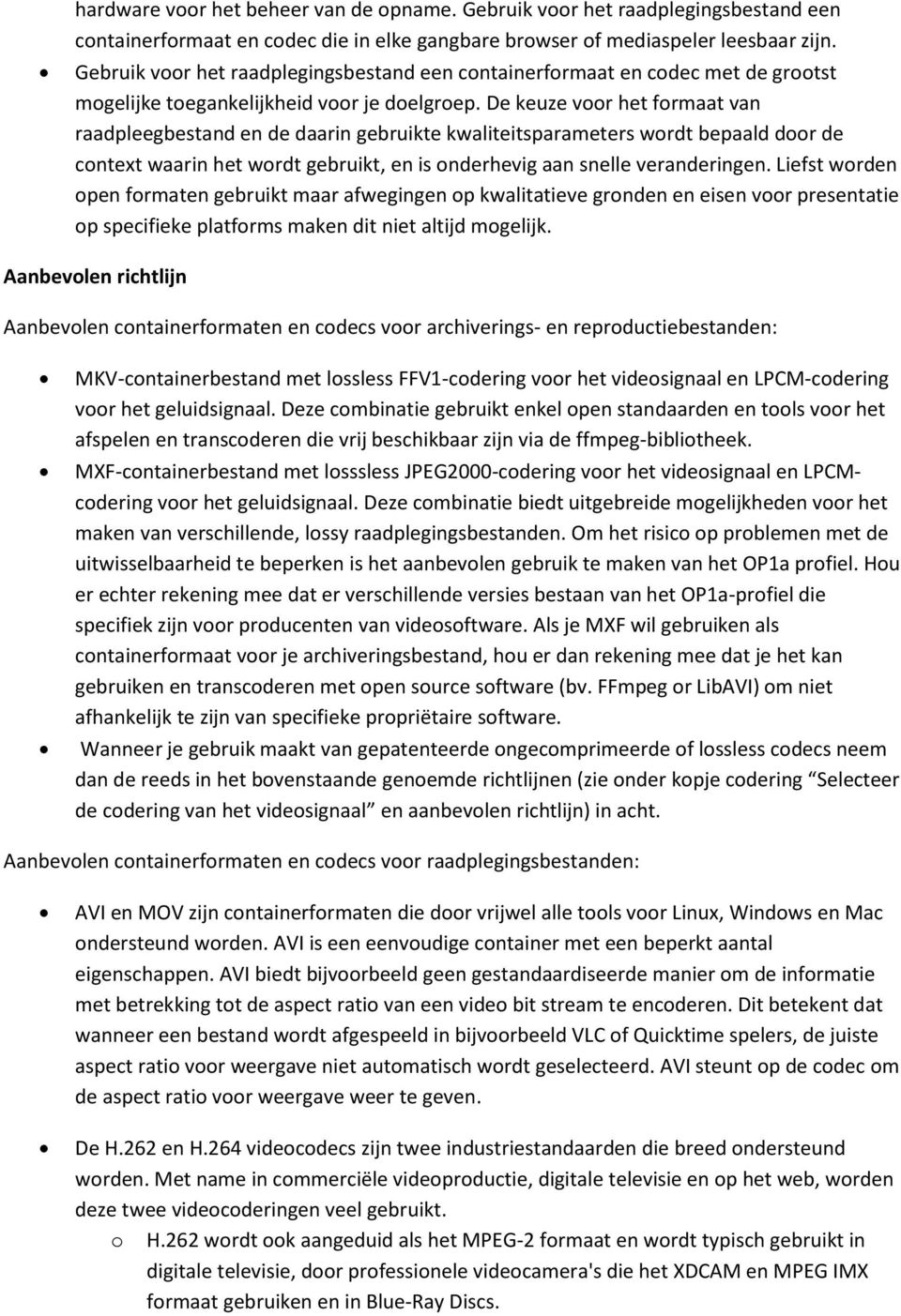 De keuze voor het formaat van raadpleegbestand en de daarin gebruikte kwaliteitsparameters wordt bepaald door de context waarin het wordt gebruikt, en is onderhevig aan snelle veranderingen.