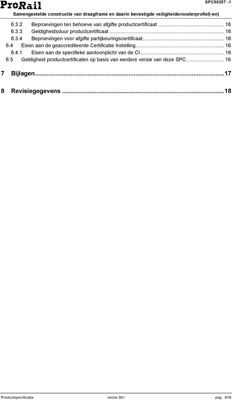 .. 16 6.5 Geldigheid productcertificaten op basis van eerdere versie van deze SPC... 16 7 Bijlagen.