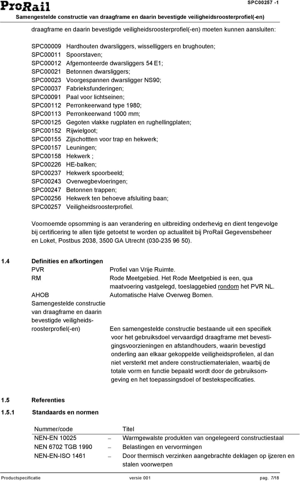 Perronkeerwand 1000 mm; SPC00125 Gegoten vlakke rugplaten en rughellingplaten; SPC00152 Rijwielgoot; SPC00155 Zijschottten voor trap en hekwerk; SPC00157 Leuningen; SPC00158 Hekwerk ; SPC00226