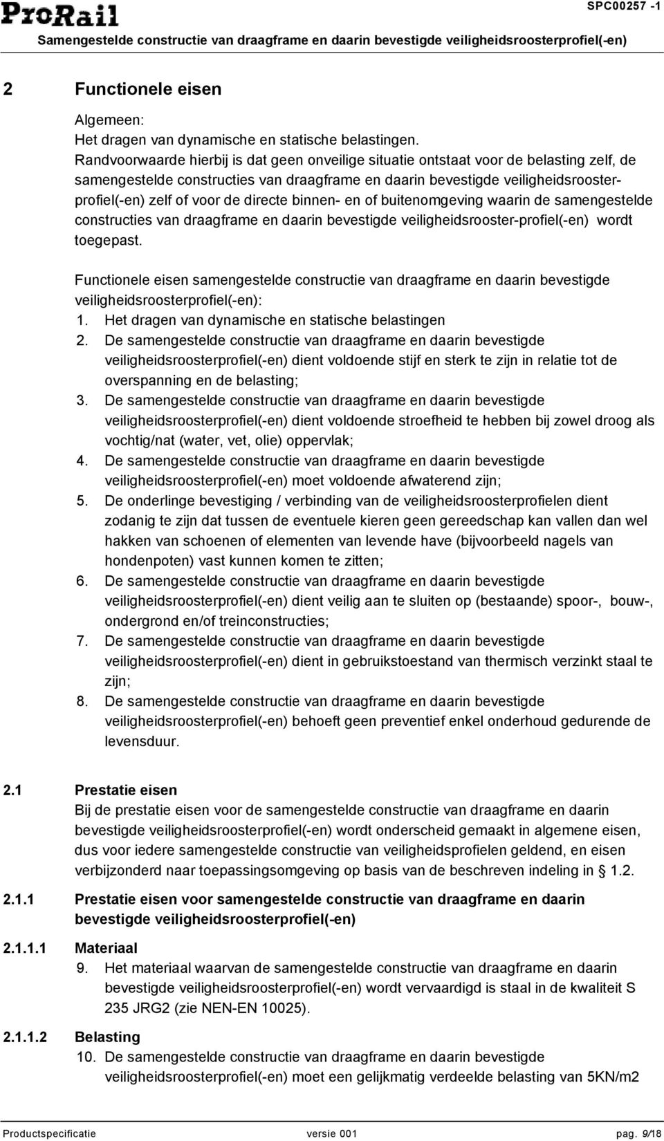 directe binnen- en of buitenomgeving waarin de samengestelde constructies van draagframe en daarin bevestigde veiligheidsrooster-profiel(-en) wordt toegepast.