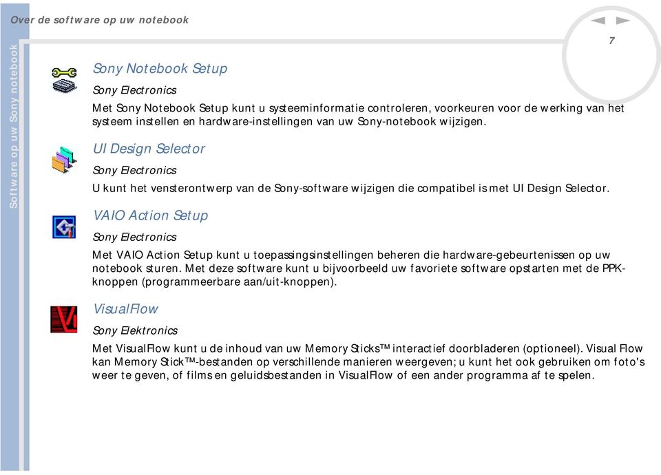VAIO Actio Setup Soy Electroics Met VAIO Actio Setup kut u toepassigsistellige behere die hardware-gebeurteisse op uw otebook sture.
