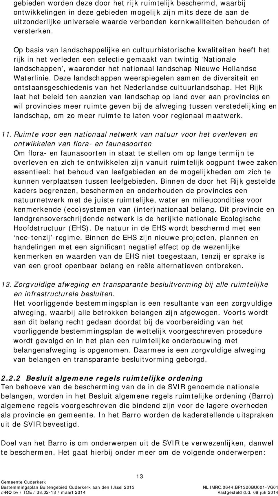 Op basis van landschappelijke en cultuurhistorische kwaliteiten heeft het rijk in het verleden een selectie gemaakt van twintig Nationale landschappen, waaronder het nationaal landschap Nieuwe