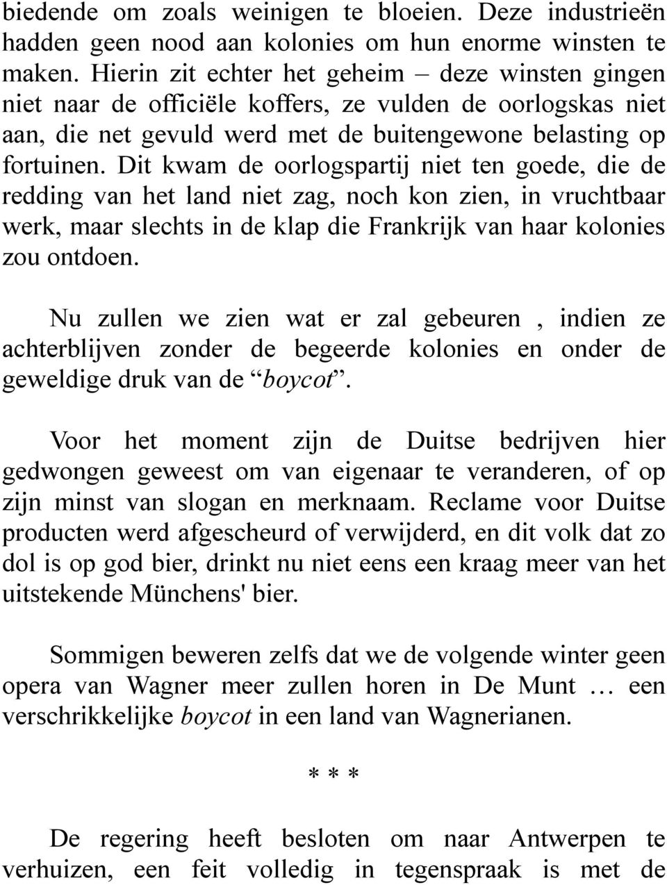 Dit kwam de oorlogspartij niet ten goede, die de redding van het land niet zag, noch kon zien, in vruchtbaar werk, maar slechts in de klap die Frankrijk van haar kolonies zou ontdoen.