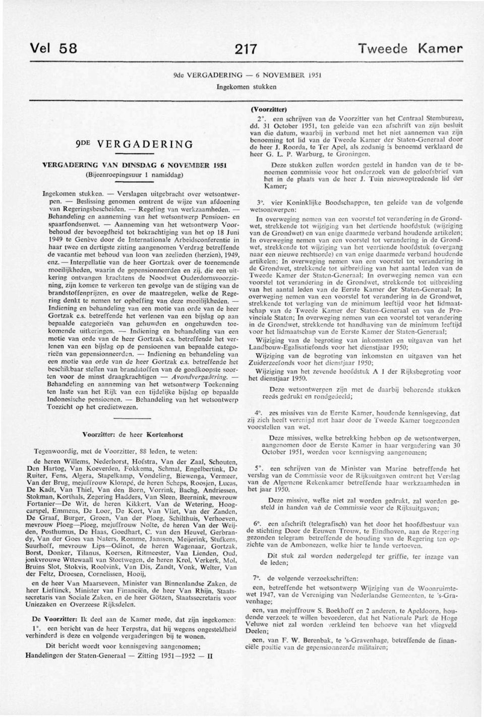 Aanneming van het wetsontwerp Voorbehoud der bevoegdheid tot bekrachtiging van het op 18 Juni 1949 te Genève door de Internationale Arbeidsconfercntie in haar twee en dertigste zitting aangenomen