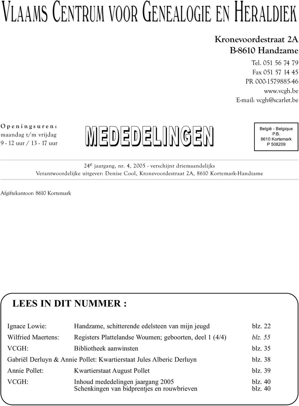 4, 2005 - verschijnt driemaandelijks Verantwoordelijke uitgever: Denise Cool, Kronevoordestraat 2A, 8610 Kortemark-Handzame Afgiftekantoor: 8610 Kortemark LEES IN DIT NUMMER : Ignace Lowie: Handzame,