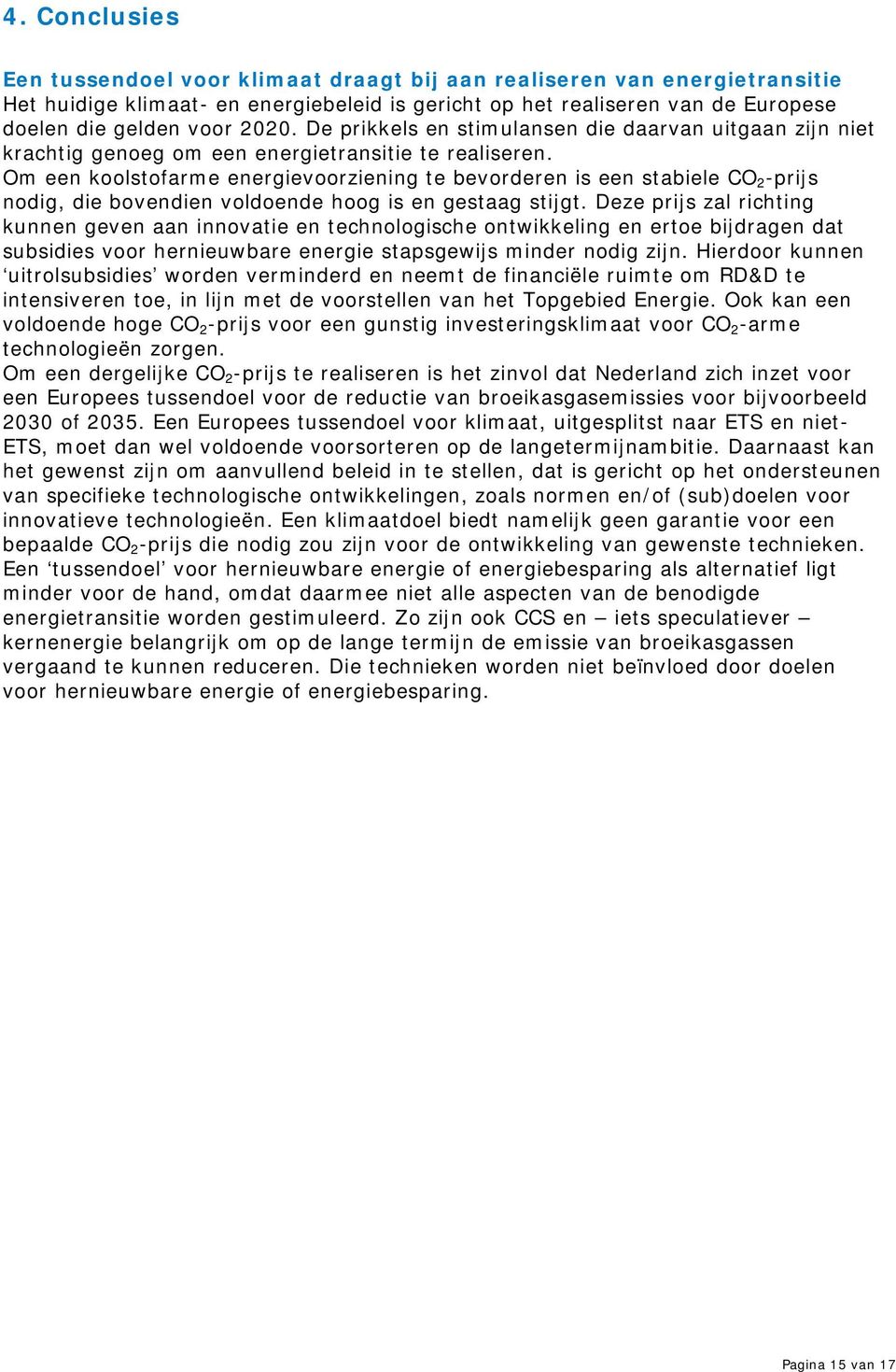 Om een koolstofarme energievoorziening te bevorderen is een stabiele CO 2 -prijs nodig, die bovendien voldoende hoog is en gestaag stijgt.