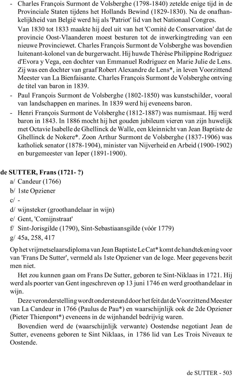 Van 1830 tot 1833 maakte hij deel uit van het 'Comité de Conservation' dat de provincie Oost-Vlaanderen moest besturen tot de inwerkingtreding van een nieuwe Provinciewet.