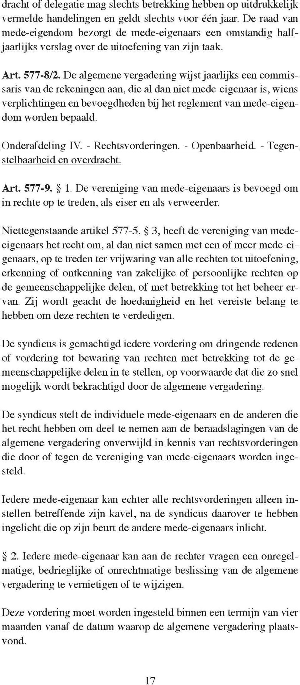 De algemene vergadering wijst jaarlijks een commissaris van de rekeningen aan, die al dan niet mede-eigenaar is, wiens verplichtingen en bevoegdheden bij het reglement van mede-eigendom worden