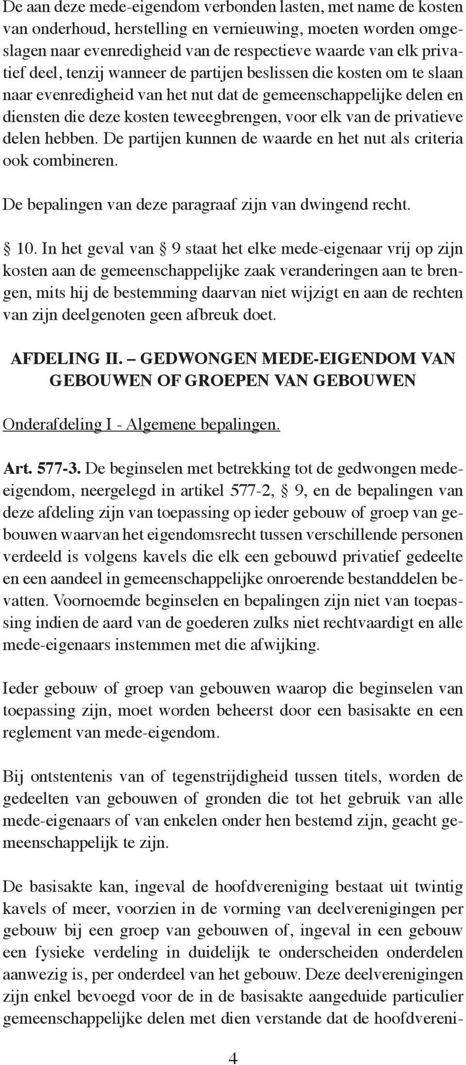 hebben. De partijen kunnen de waarde en het nut als criteria ook combineren. De bepalingen van deze paragraaf zijn van dwingend recht. 10.