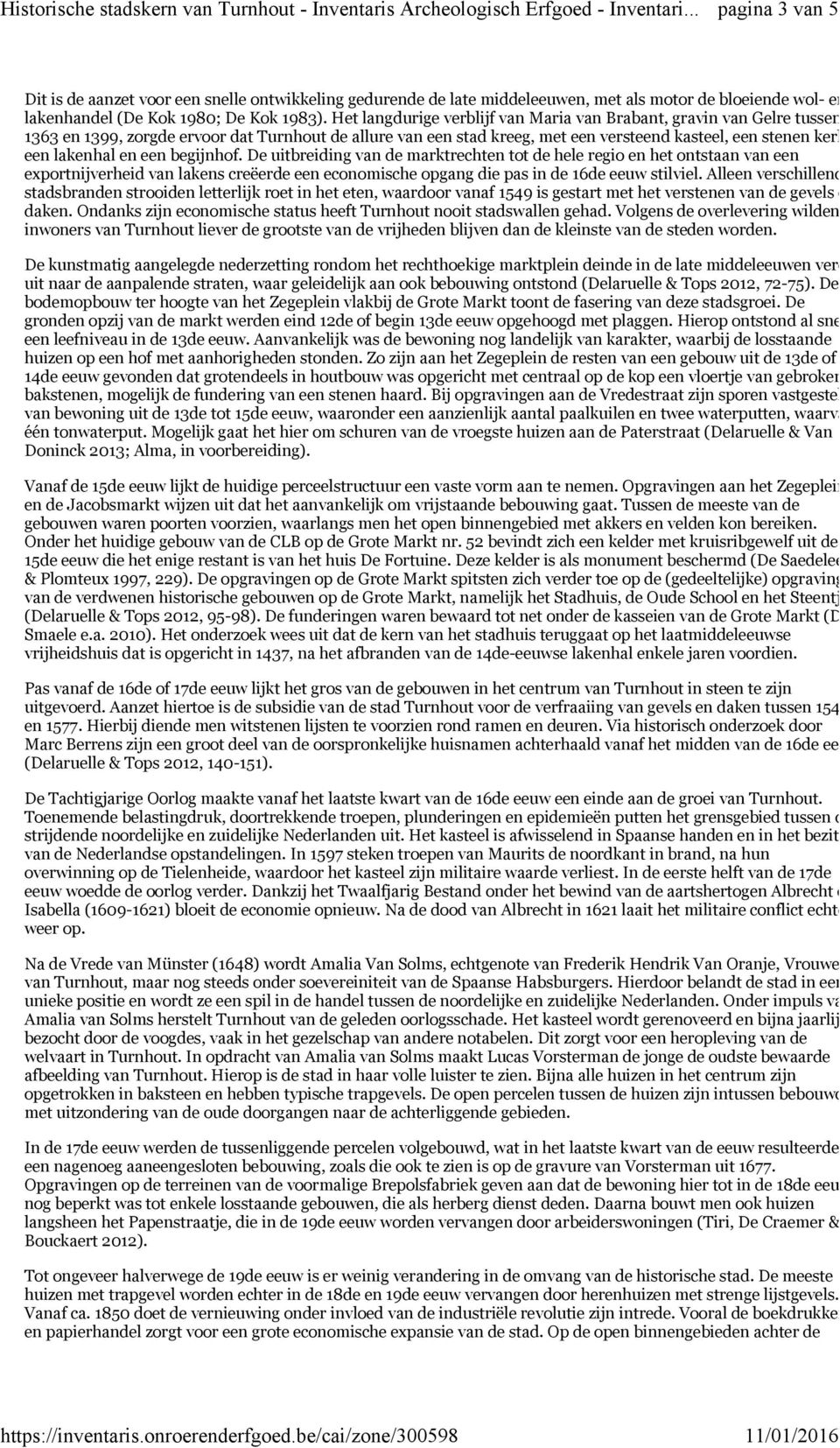 en een begijnhof. De uitbreiding van de marktrechten tot de hele regio en het ontstaan van een exportnijverheid van lakens creëerde een economische opgang die pas in de 16de eeuw stilviel.