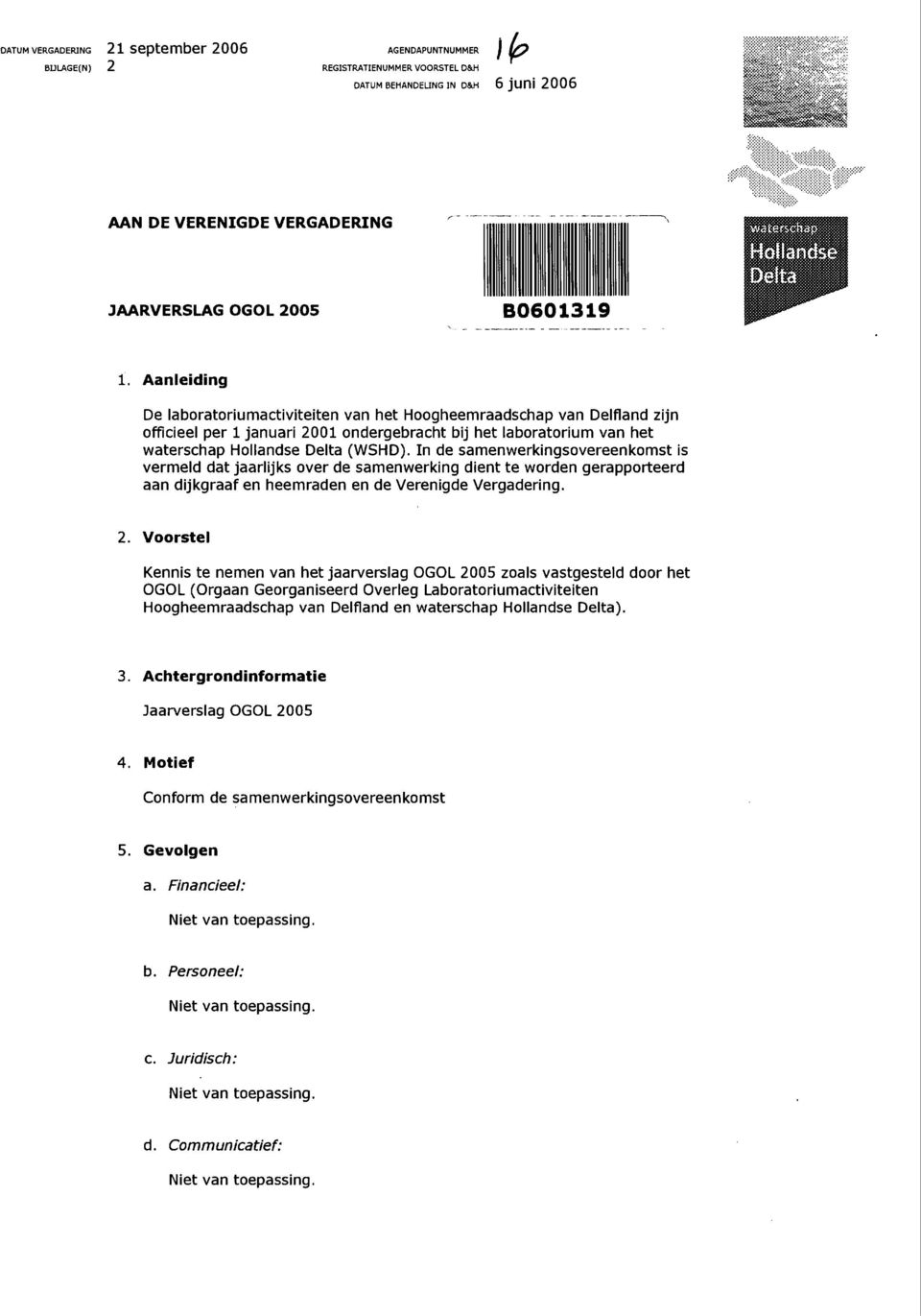 Aanleiding De laboratoriumactiviteiten van het Hoogheemraadschap van Delfland zijn officieel per l januari 2001 ondergebracht bij het laboratorium van het waterschap Hollandse Delta (WSHD).