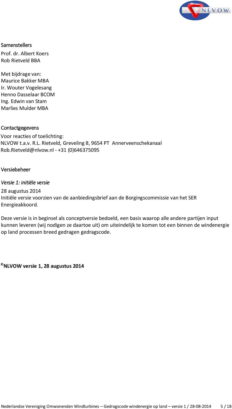 nl - +31 (0)646375095 Versiebeheer Versie 1: initiële versie 28 augustus 2014 Initiële versie voorzien van de aanbiedingsbrief aan de Borgingscommissie van het SER Energieakkoord.