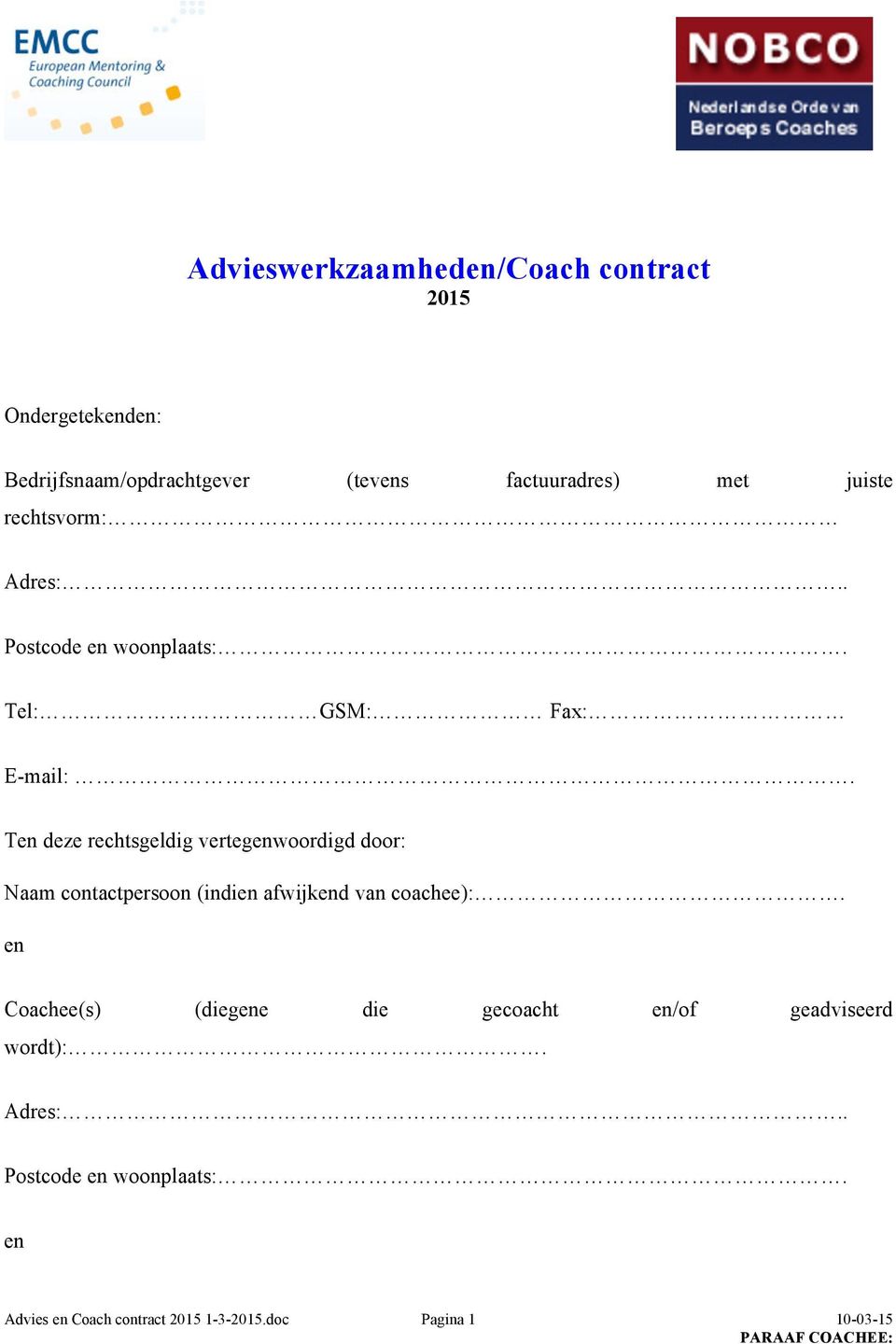 Ten deze rechtsgeldig vertegenwoordigd door: Naam contactpersoon (indien afwijkend van coachee):.