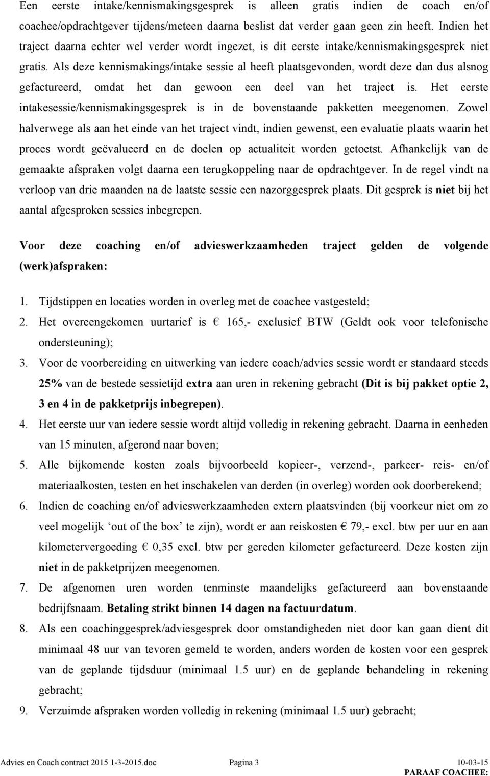 Als deze kennismakings/intake sessie al heeft plaatsgevonden, wordt deze dan dus alsnog gefactureerd, omdat het dan gewoon een deel van het traject is.