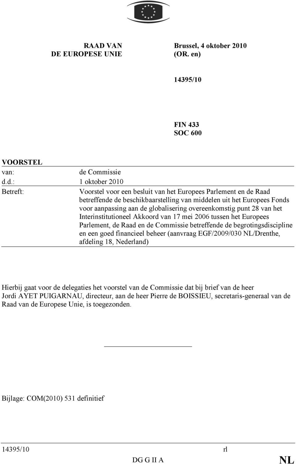 d.: 1 oktober 2010 Betreft: Voorstel voor een besluit van het Europees Parlement en de Raad betreffende de beschikbaarstelling van middelen uit het Europees Fonds voor aanpassing aan de globalisering