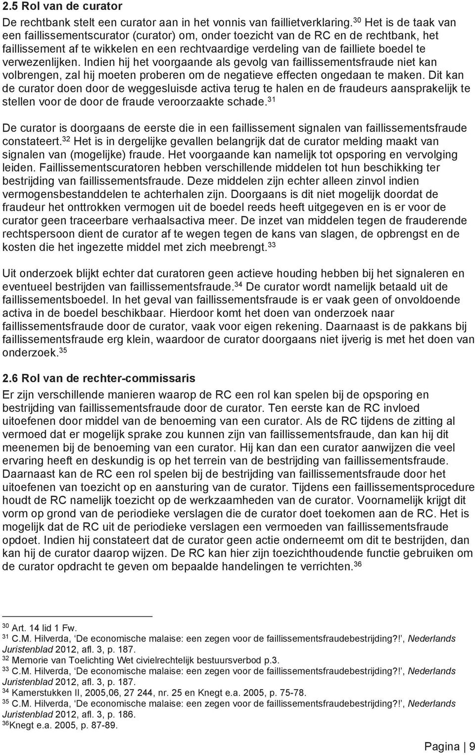 verwezenlijken. Indien hij het voorgaande als gevolg van faillissementsfraude niet kan volbrengen, zal hij moeten proberen om de negatieve effecten ongedaan te maken.