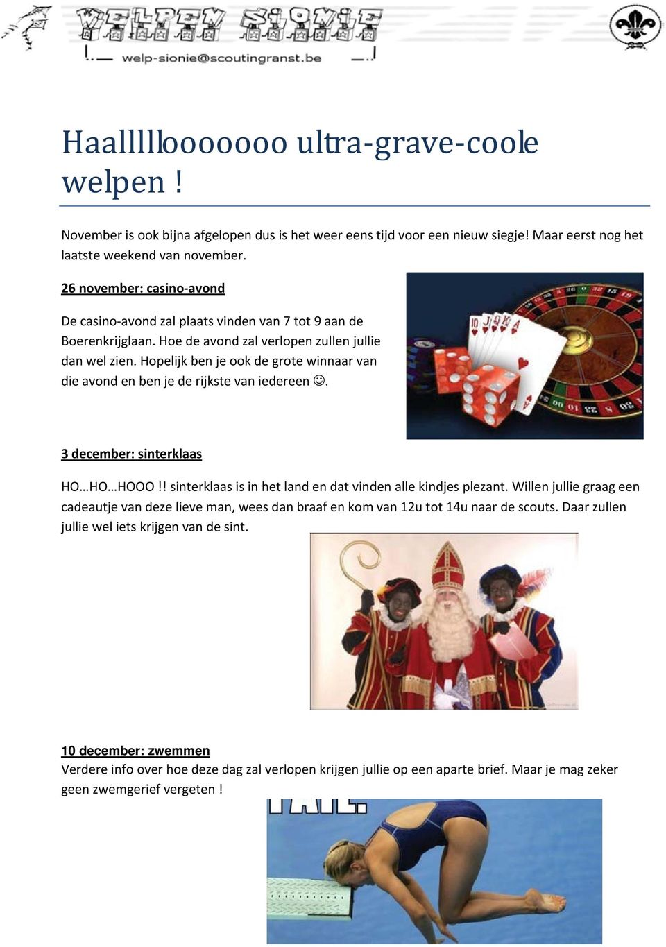 hopelijkbenjeookdegrotewinnaarvan dieavondenbenjederijkstevaniedereen. 3december:sinterklaas HO HO HOOO!!sinterklaasisinhetlandendatvindenallekindjesplezant.