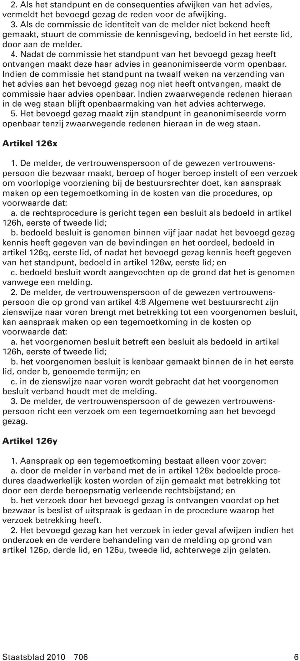 Nadat de commissie het standpunt van het bevoegd gezag heeft ontvangen maakt deze haar advies in geanonimiseerde vorm openbaar.