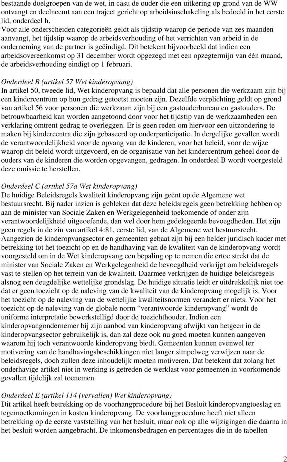 partner is geëindigd. Dit betekent bijvoorbeeld dat indien een arbeidsovereenkomst op 31 december wordt opgezegd met een opzegtermijn van één maand, de arbeidsverhouding eindigt op 1 februari.