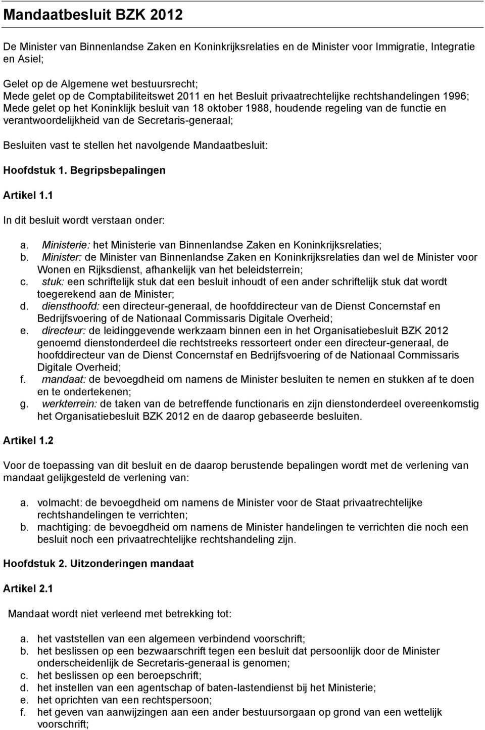 van de Secretaris-generaal; Besluiten vast te stellen het navolgende Mandaatbesluit: Hoofdstuk 1. Begripsbepalingen Artikel 1.1 In dit besluit wordt verstaan onder: a.