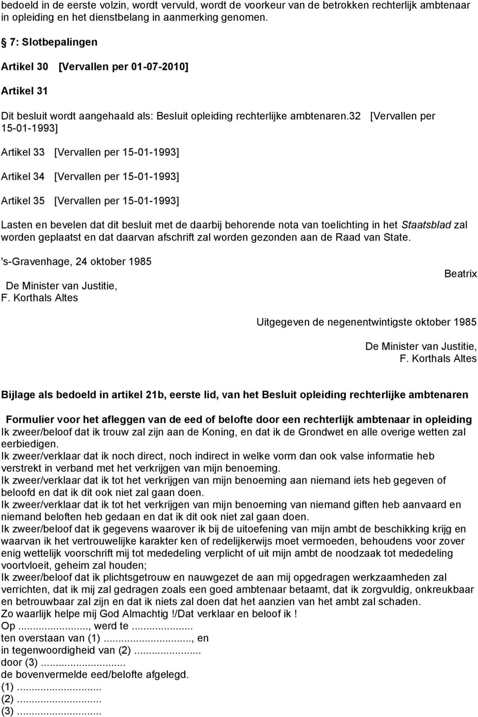 32 [Vervallen per 15-01-1993] Artikel 33 [Vervallen per 15-01-1993] Artikel 34 [Vervallen per 15-01-1993] Artikel 35 [Vervallen per 15-01-1993] Lasten en bevelen dat dit besluit met de daarbij