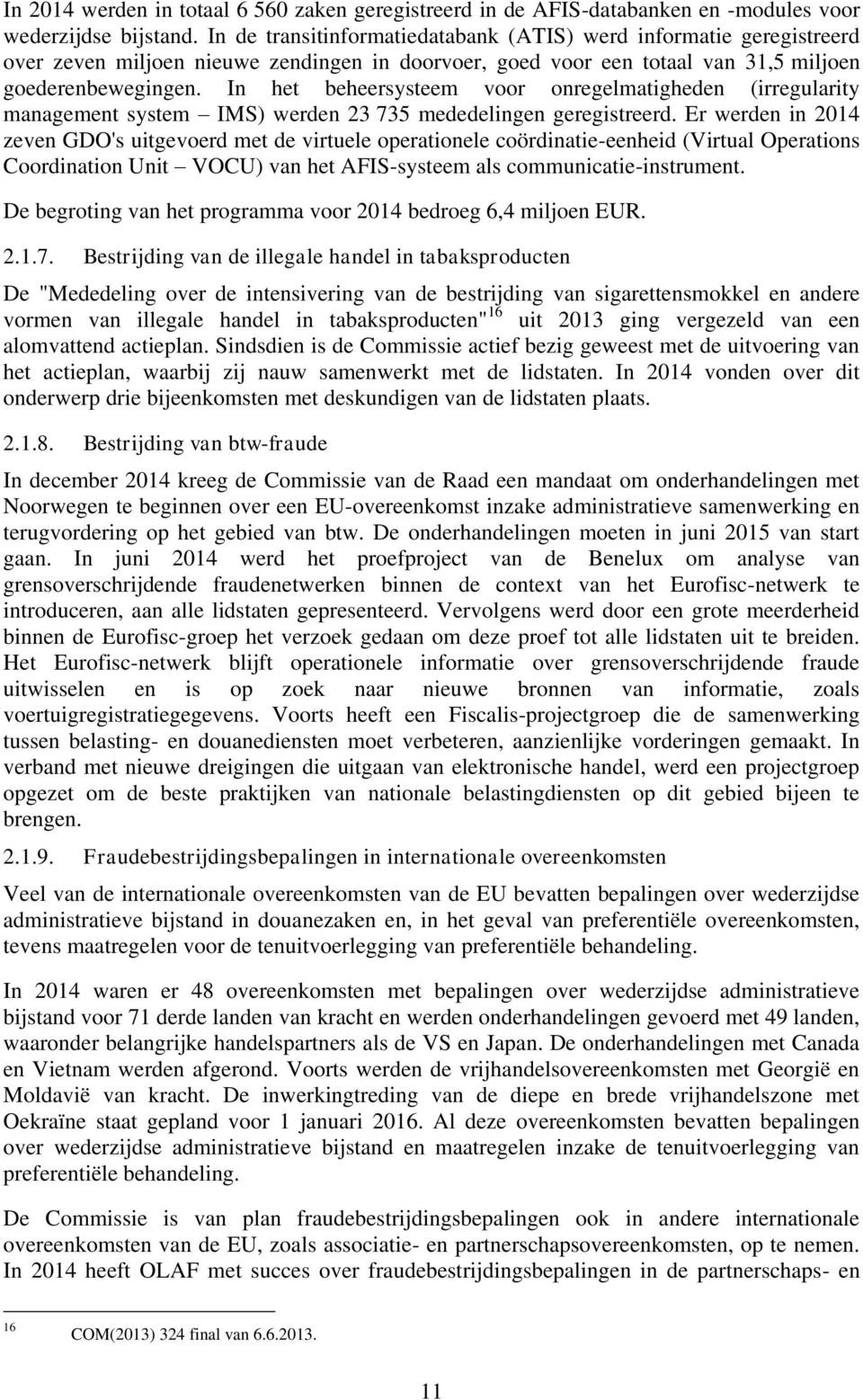 In het beheersysteem voor onregelmatigheden (irregularity management system IMS) werden 23 735 mededelingen geregistreerd.