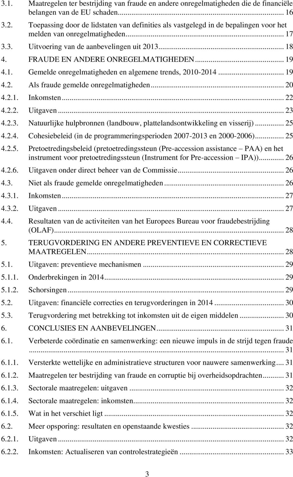 FRAUDE EN ANDERE ONREGELMATIGHEDEN... 19 4.1. Gemelde onregelmatigheden en algemene trends, 2010-2014... 19 4.2. Als fraude gemelde onregelmatigheden... 20 4.2.1. Inkomsten... 22 4.2.2. Uitgaven.