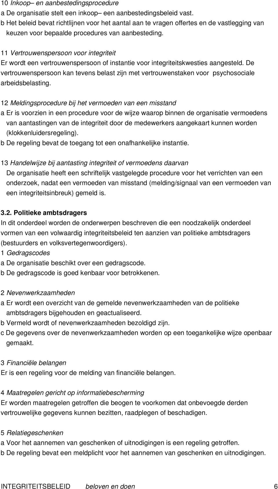 11 Vertrouwenspersoon voor integriteit Er wordt een vertrouwenspersoon of instantie voor integriteitskwesties aangesteld.