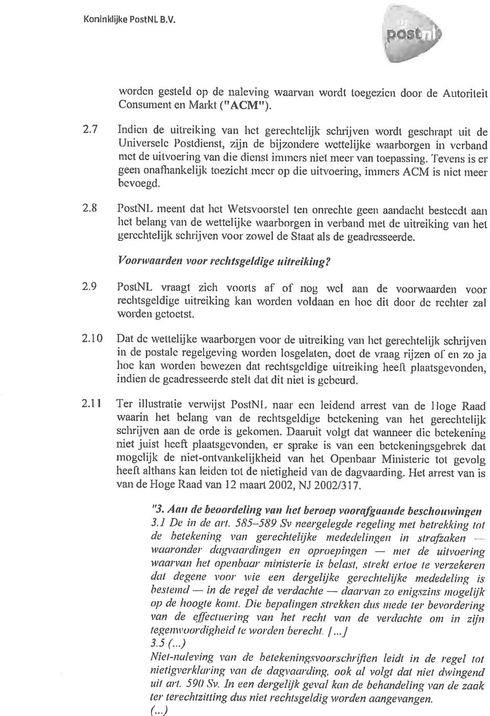 meer van toepassing. Tevens is er Consument en Markt (H ACM ). bevoegd. geen onafhankelijk toezicht mcci op die uitvoering, immers ACM is niet meer nietig erklaring van de dagiciarding.