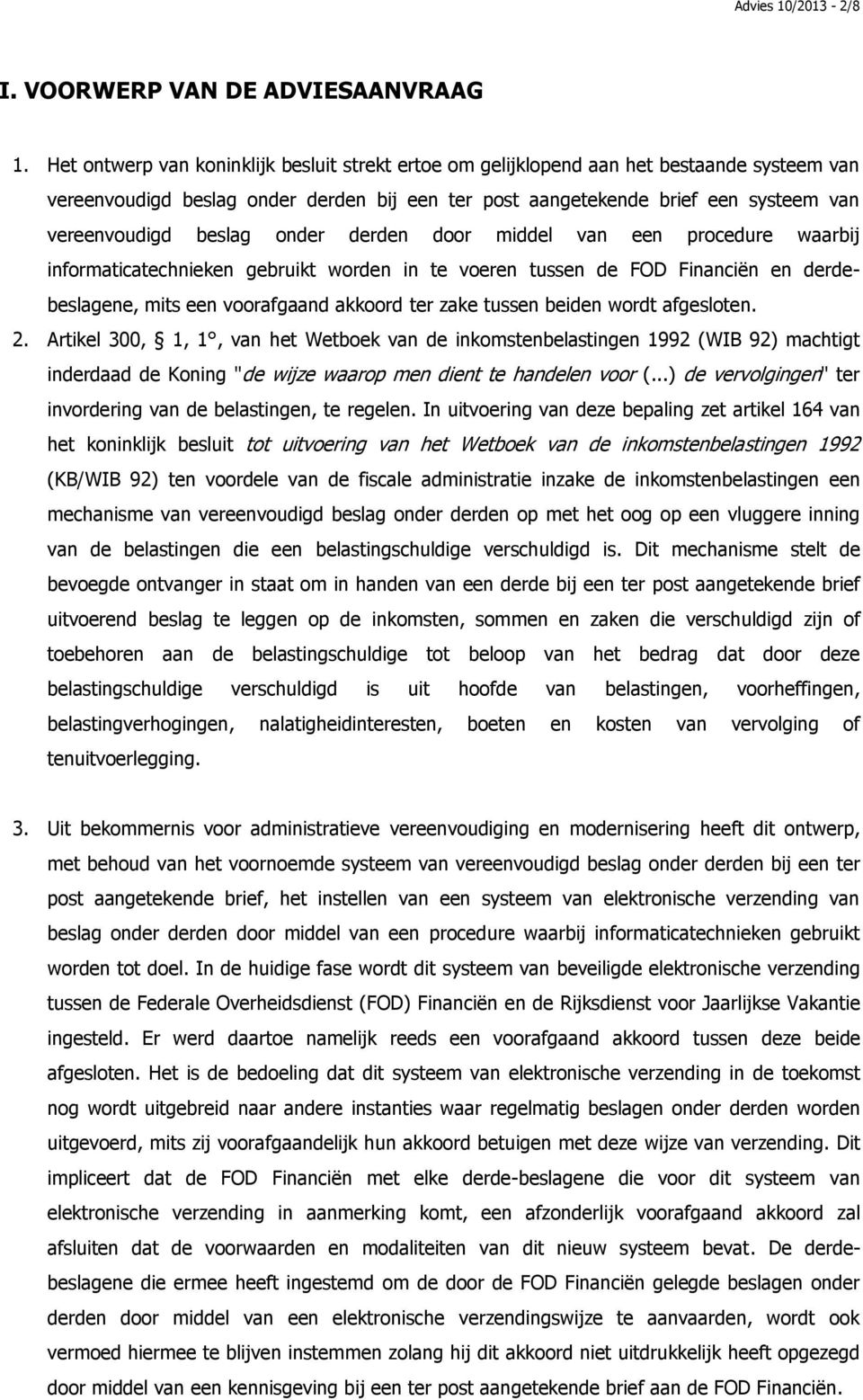 beslag onder derden door middel van een procedure waarbij informaticatechnieken gebruikt worden in te voeren tussen de FOD Financiën en derdebeslagene, mits een voorafgaand akkoord ter zake tussen