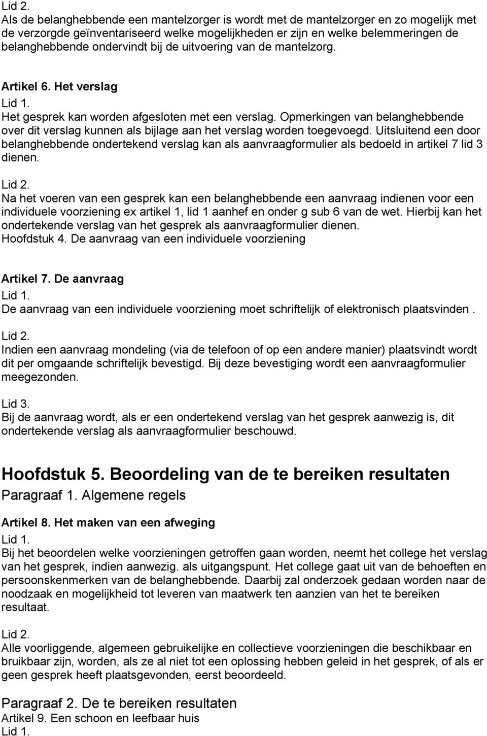 Opmerkingen van belanghebbende over dit verslag kunnen als bijlage aan het verslag worden toegevoegd.