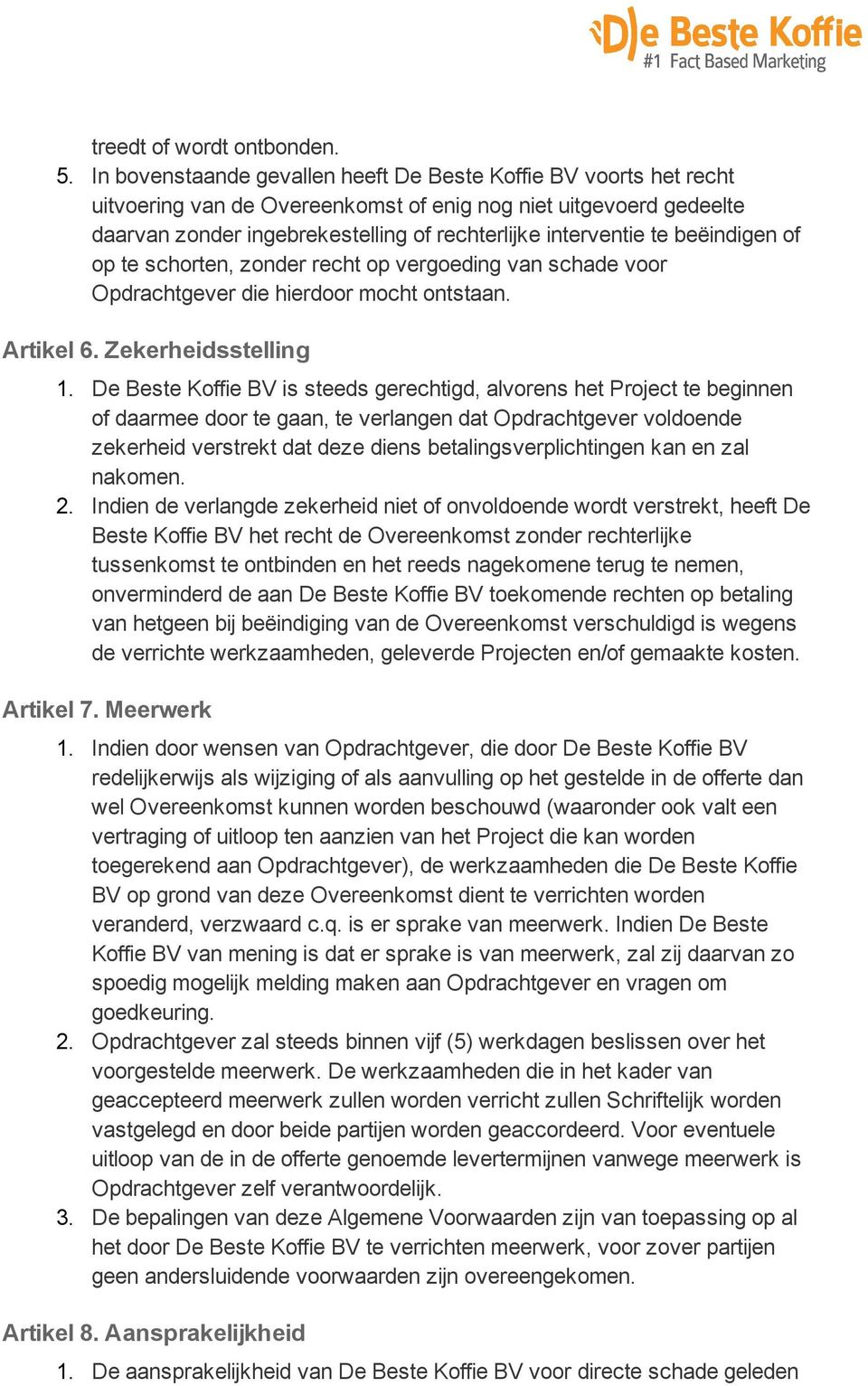 beëindigen of op te schorten, zonder recht op vergoeding van schade voor Opdrachtgever die hierdoor mocht ontstaan. Artikel 6. Zekerheidsstelling 1.