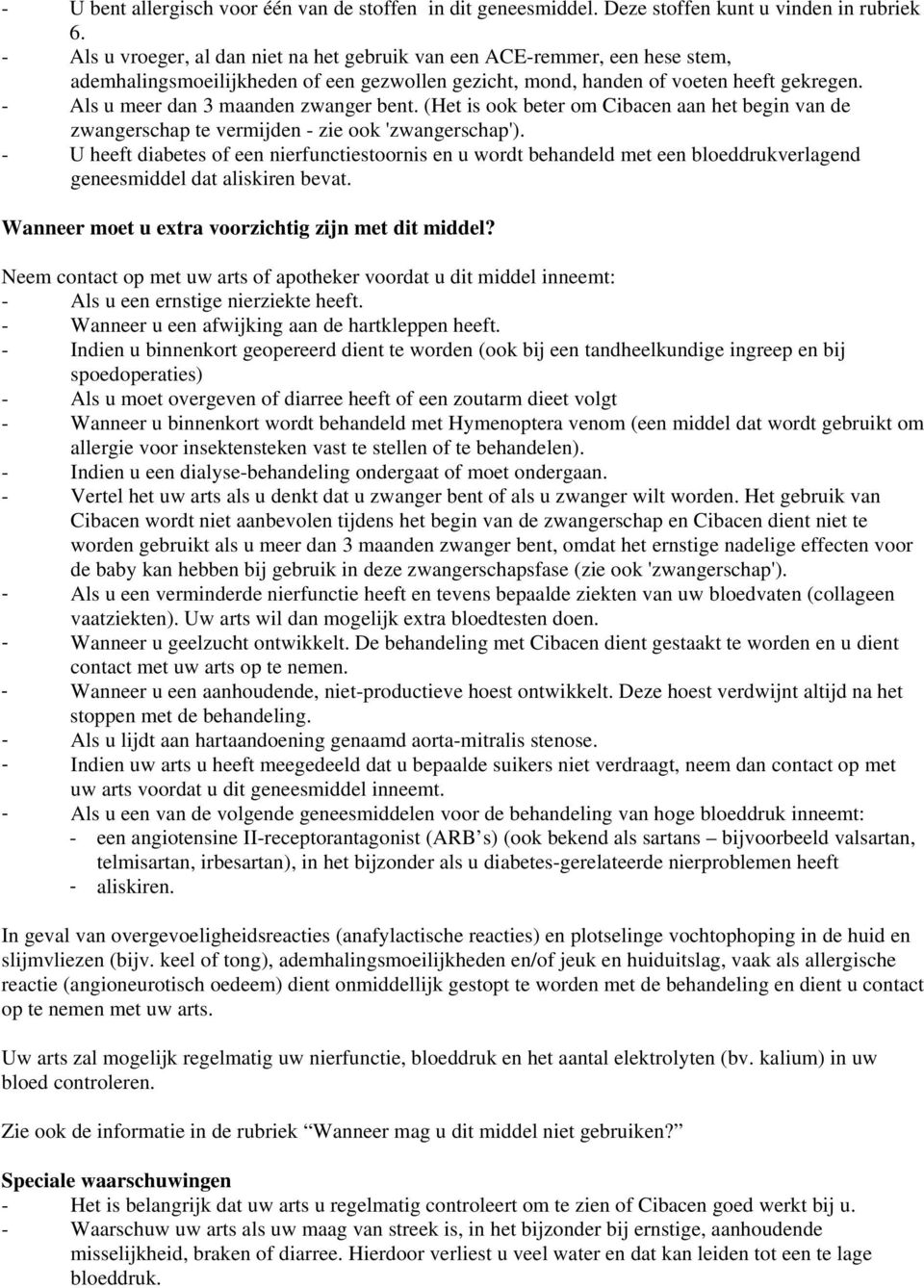 - Als u meer dan 3 maanden zwanger bent. (Het is ook beter om Cibacen aan het begin van de zwangerschap te vermijden - zie ook 'zwangerschap').