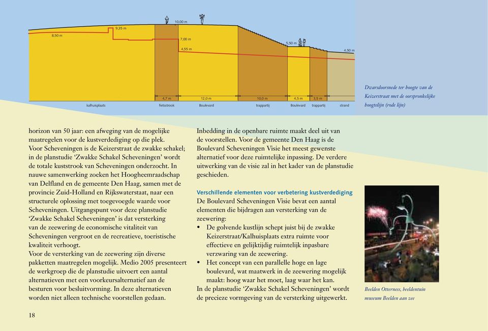 Voor Scheveningen is de Keizerstraat de zwakke schakel; in de planstudie Zwakke Schakel Scheveningen wordt de totale kuststrook van Scheveningen onderzocht.